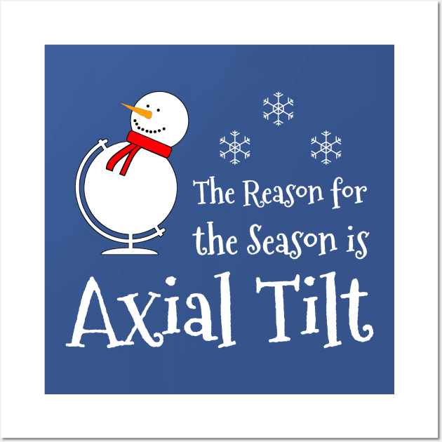 The Reason for the Season is Axial Tilt Wall Art by AFewFunThings1